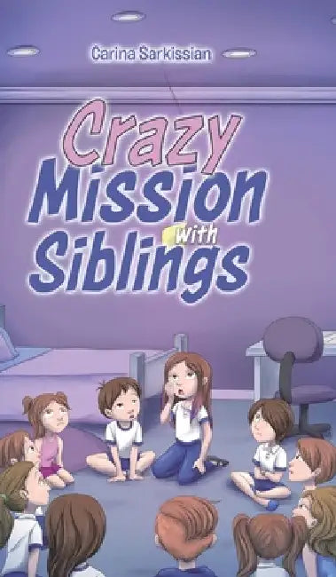 Crazy Mission with Siblings by Carina Sarkissian