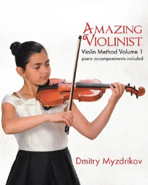 Amazing Violinist: Violin Method Volume 1 by Dmitry Myzdrikov