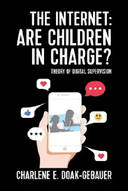 The Internet: Are children in charge?: Theory of Digital Supervision by Charlene E. Doak-Gebauer