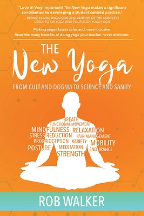 The New Yoga: From Cults and Dogma to Science and Sanity by Rob Walker