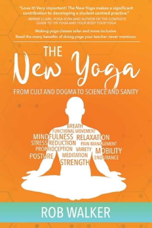 The New Yoga: From Cults and Dogma to Science and Sanity by Rob Walker