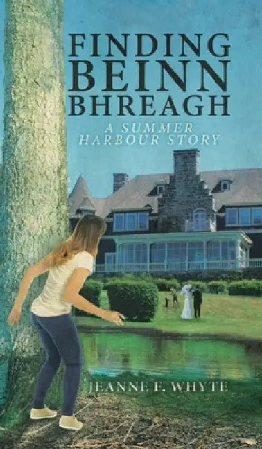 Finding Beinn Bhreagh: A Summer Harbour Story by Jeanne F. Whyte