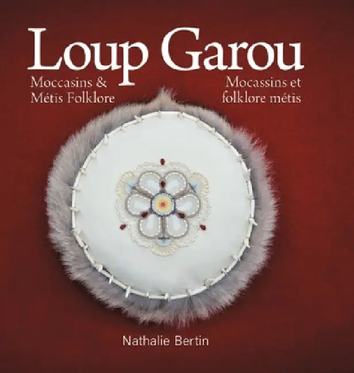 Loup Garou, Mocassins & Métis Folklore / Loup Garou, Mocassins ET Folklore Métis by Nathalie Bertin