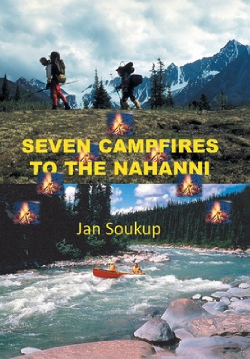 Seven Campfires to the Nahanni by Jan Soukup