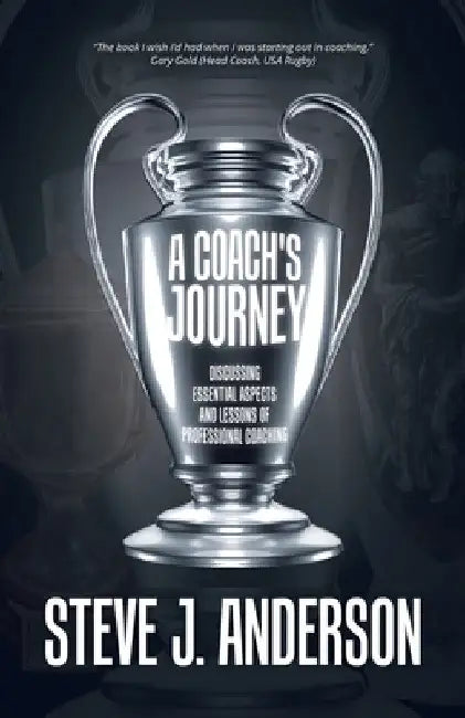 A Coach's Journey: Discussing Essential Aspects and Lessons of Professional Coaching by Steve J. Anderson