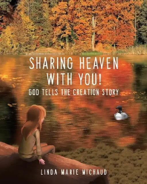 Sharing Heaven with You!: God tells the creation story by Linda Marie Michaud