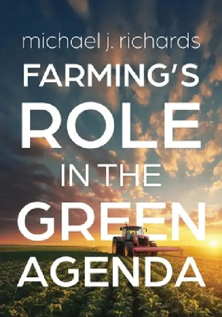 Farming's Role in the Green Agenda by Michael J. Richards