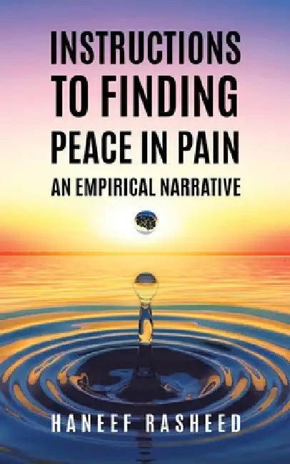 Instructions to Finding Peace in Pain: An empirical Narrative by Haneef Rasheed