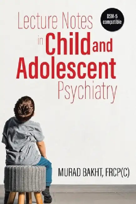 Lecture Notes in Child and Adolescent Psychiatry by Murad Bakht