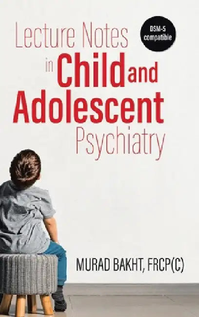 Lecture Notes in Child and Adolescent Psychiatry by Murad Bakht