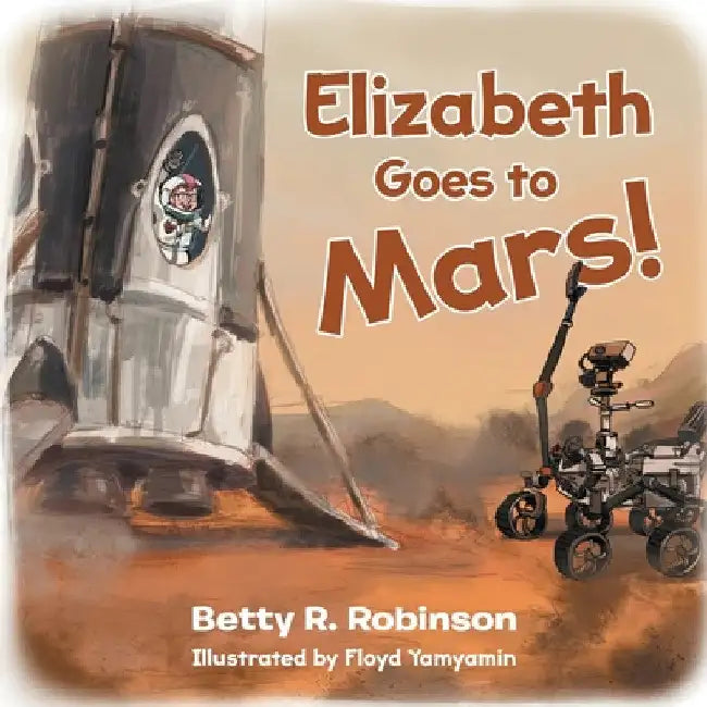 Elizabeth Goes to Mars! by Betty R. Robinson