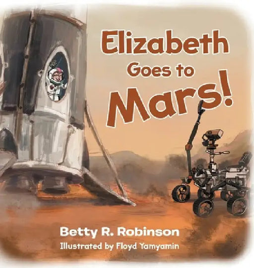 Elizabeth Goes to Mars! by Betty R. Robinson