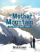 The Mother Mountain: You Can Climb Mount Everest by Mitch A. Lewis