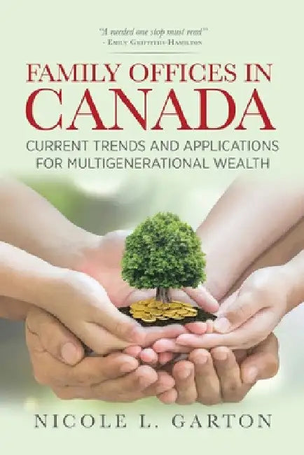 Family Offices in Canada: Current Trends and Applications for Multigenerational Wealth by Nicole Garton