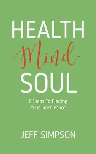 Health Mind Soul: 8 Steps to Finding Your Inner Peace by Jeff Simpson, Tara Clements