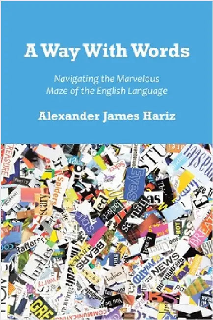 A Way With Words: Navigating the Marvelous Maze of the English Language by Hariz, Alexander James