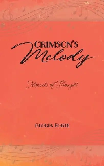 Crimson's Melody: Morsels of Thought by Gloria Forte
