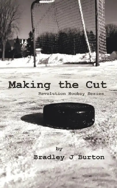 Making the Cut: Revolution Hockey Series by Bradley J. Burton