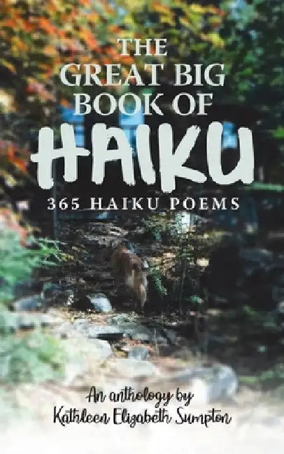The Great Big Book of Haiku: 365 Haiku Poems by Kathleen Elizabeth Sumpton