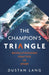 The Champion's Triangle: Revolutionizing Practice in Sport by Dustan Lang