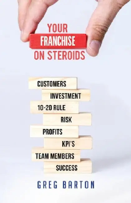 Your Franchise on Steroids by Greg Barton