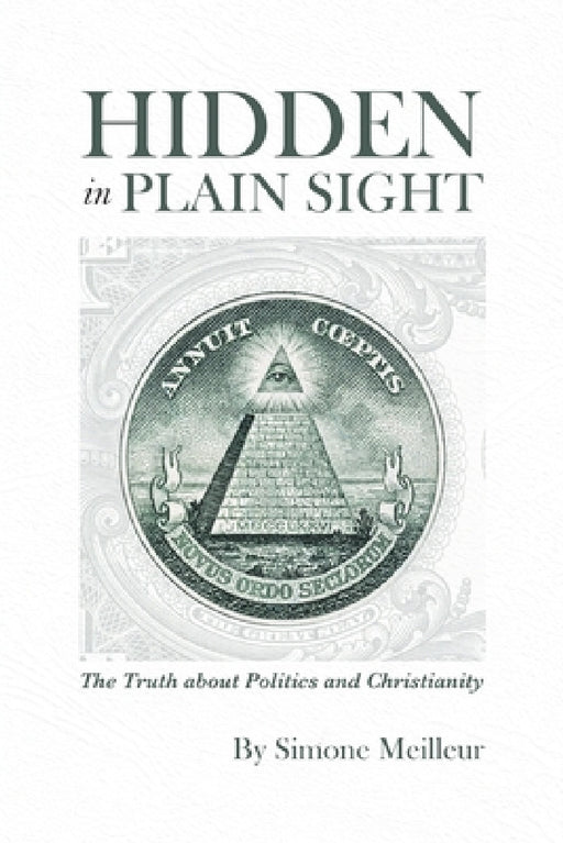 Hidden in Plain Sight: The Truth about Politics and Christianity by Simone Meilleur