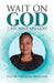 Wait on God: I Say Wait on God by Pastor Hadassah Rosalind