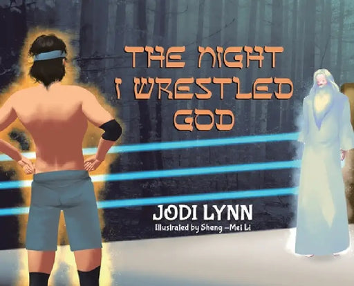 The Night I Wrestled God by Jodi Lynn