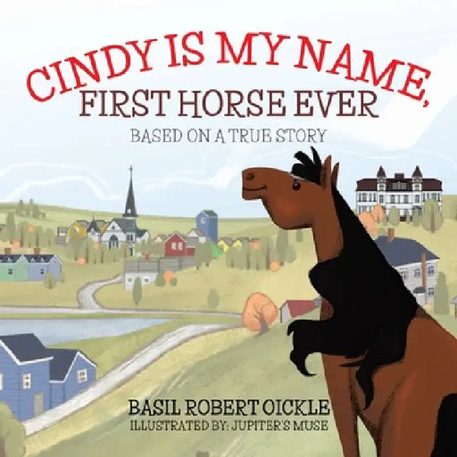 Cindy Is My Name, First Horse Ever by Basil Robert Oickle