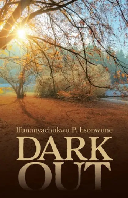 Dark Out by Ifunanyachukwu P. Esonwune