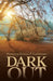 Dark Out by Ifunanyachukwu P. Esonwune