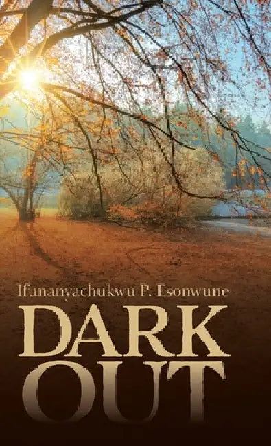 Dark Out by Ifunanyachukwu P. Esonwune