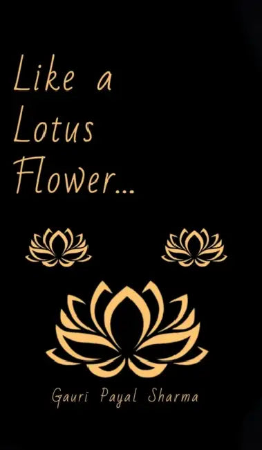 Like a Lotus Flower... by Gauri Payal Sharma