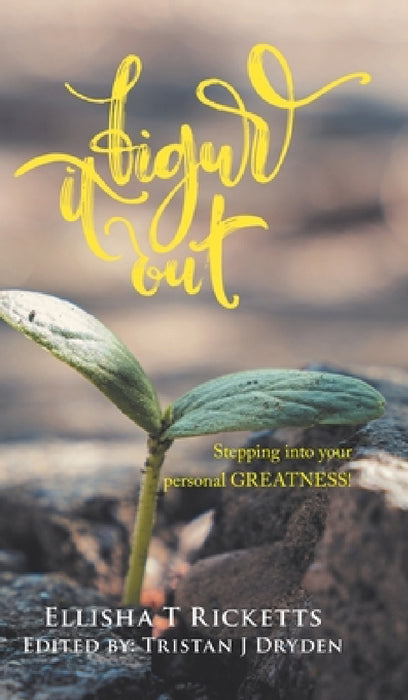 Figure It Out!: Stepping into your personal GREATNESS! by Ellisha T. Ricketts, Tristan J. Dryden