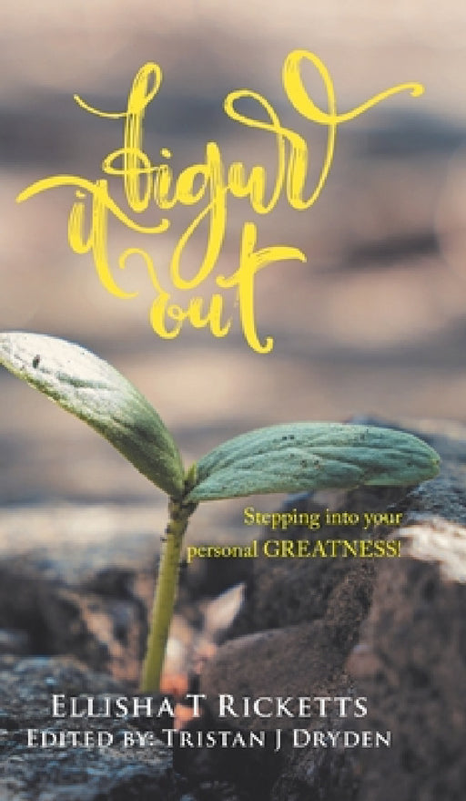Figure It Out!: Stepping into your personal GREATNESS! by Ellisha T. Ricketts, Tristan J. Dryden