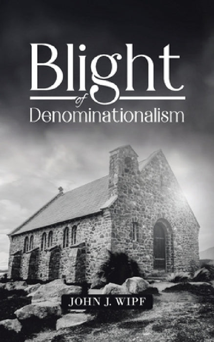 Blight of Denominationalism by John J. Wipf