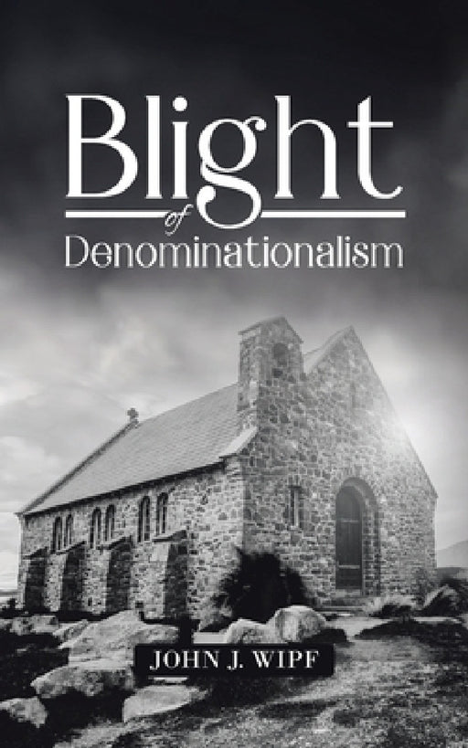 Blight of Denominationalism by John J. Wipf
