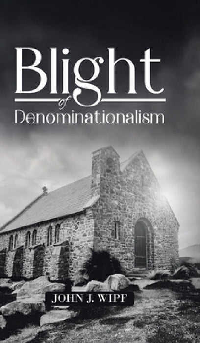 Blight of Denominationalism by John J. Wipf