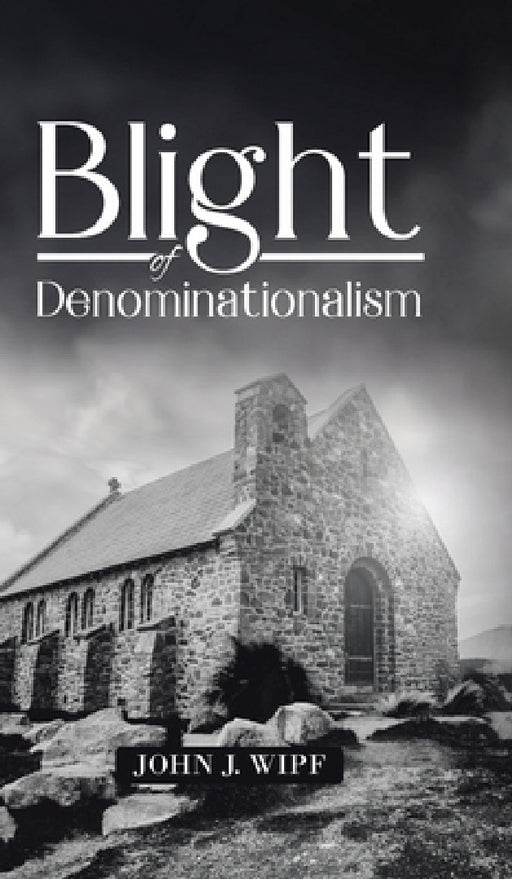 Blight of Denominationalism by John J. Wipf