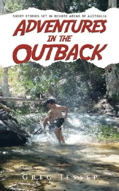 Adventures in the Outback: Short stories set in remote areas of Australia by Greg Jessep