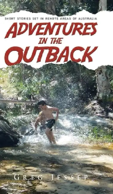 Adventures in the Outback: Short stories set in remote areas of Australia by Greg Jessep