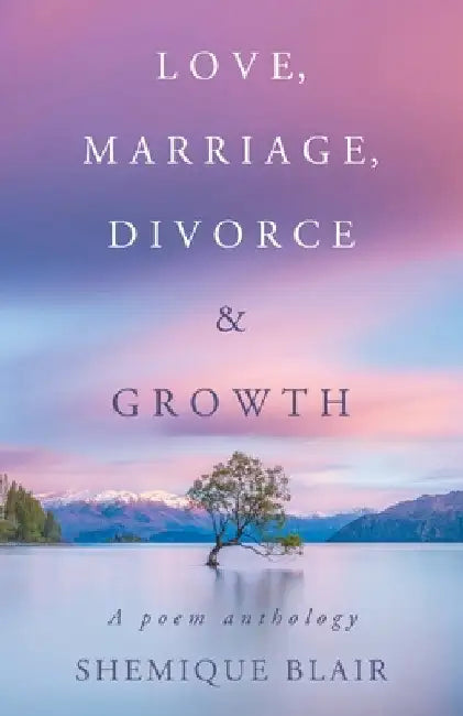 Love, Marriage, Divorce & Growth: A Poem Anthology by Shemique Blair