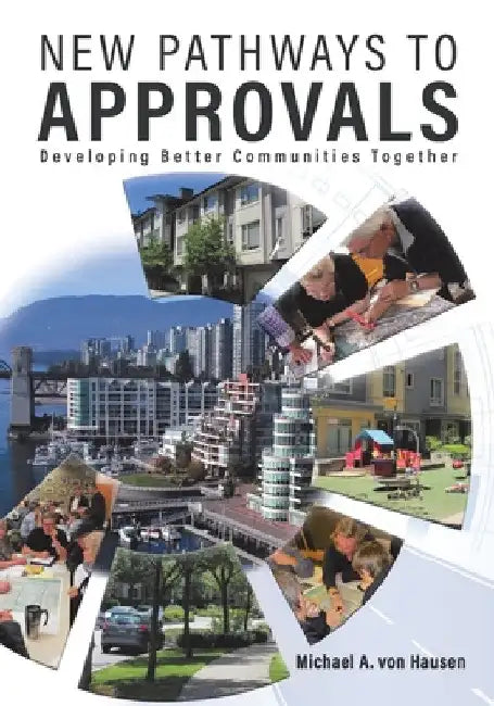 New Pathways to Approvals: Developing Better Communities Together by Michael A. Von Hausen