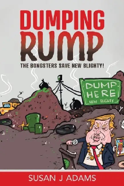Dumping Rump: The Bongsters Save New Blighty! by Susan J. Adams