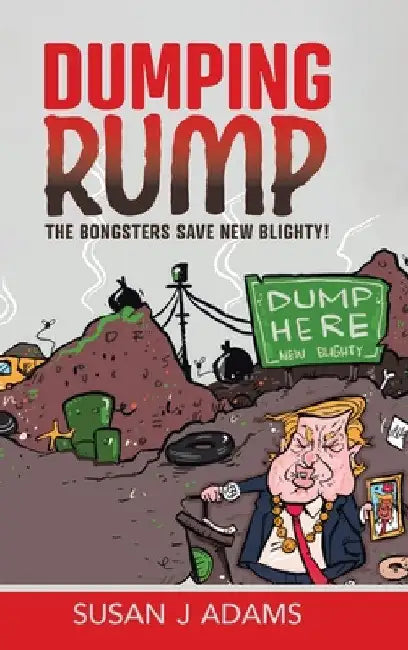 Dumping Rump: The Bongsters Save New Blighty! by Susan J. Adams