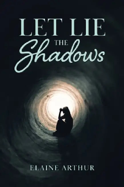 Let Lie the Shadows by Elaine Arthur