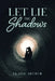 Let Lie the Shadows by Elaine Arthur