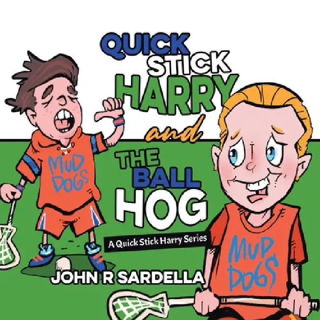 Quick Stick Harry and the Ball Hog: A Quick Stick Harry Series by John R. Sardella