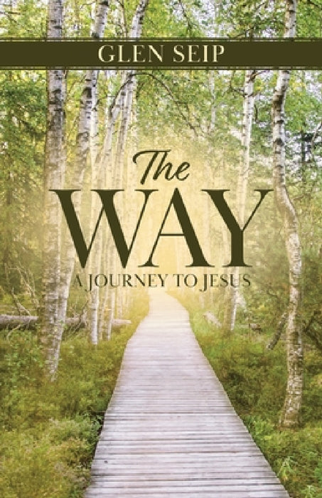 The Way: A Journey to Jesus by Glen Seip