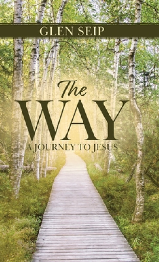 The Way: A Journey to Jesus by Glen Seip